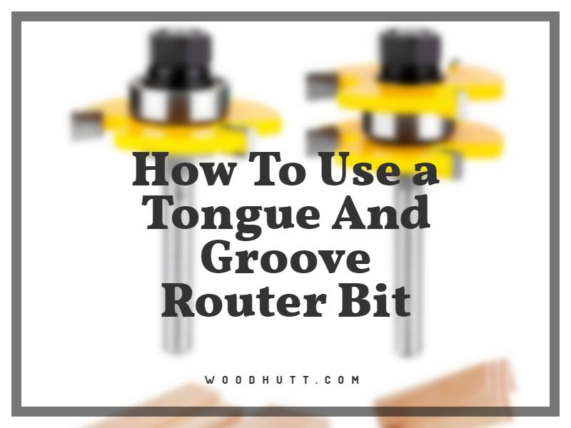 How To Use a Tongue And Groove Router Bit