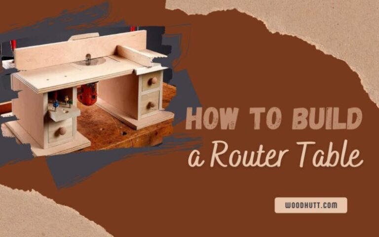 How to Build a Router Table like a pro – Complete Beginners Guide